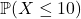 \mathbb{P}(X \le 10)
