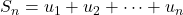 S_n = u_1 + u_2 + \dots + u_n
