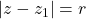 |z - z_1| = r