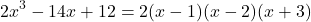\[2x^3 - 14x + 12 = 2(x - 1)(x - 2)(x + 3)\]
