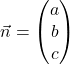 \vec{n}=\begin{pmatrix}a\\b\\c\end{pmatrix}