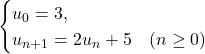 \[\begin{cases}u_0 = 3, \\u_{n+1} = 2u_n + 5 \quad (n \ge 0)\end{cases}\]