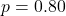 p = 0.80