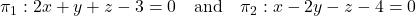 \pi_1: 2x + y + z - 3 = 0 \quad \text{and} \quad \pi_2: x - 2y - z - 4 = 0