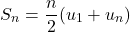 \[S_n = \frac{n}{2}(u_1 + u_n)\]