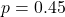 p = 0.45