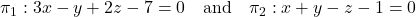 \pi_1: 3x - y + 2z - 7 = 0 \quad \text{and} \quad \pi_2: x + y - z - 1 = 0