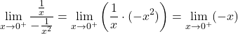 \[\lim_{x \to 0^+} \frac{\frac{1}{x}}{-\frac{1}{x^2}} = \lim_{x \to 0^+} \left( \frac{1}{x} \cdot (-x^2) \right) = \lim_{x \to 0^+} (-x)\]