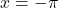 x = -\pi
