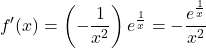 \[f'(x) = \left(-\frac{1}{x^2}\right)e^{\frac{1}{x}} = -\frac{e^{\frac{1}{x}}}{x^2}\]