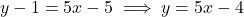 \[y - 1 = 5x - 5 \implies y = 5x - 4\]