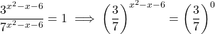 \[\frac{3^{x^2 - x - 6}}{7^{x^2 - x - 6}} = 1 \implies \left(\frac{3}{7}\right)^{x^2 - x - 6} = \left(\frac{3}{7}\right)^0\]