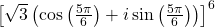 \left[\sqrt{3}\left(\cos\left(\frac{5\pi}{6}\right) + i\sin\left(\frac{5\pi}{6}\right)\right)\right]^6