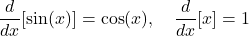 \[\frac{d}{dx}[\sin(x)] = \cos(x), \quad \frac{d}{dx}[x] = 1\]