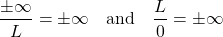 \[\frac{\pm\infty}{L} = \pm\infty \quad \text{and} \quad \frac{L}{0} = \pm\infty\]