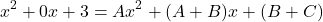 \[x^2 + 0x + 3 = Ax^2 + (A + B)x + (B + C)\]