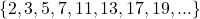 \[\{2,3,5,7,11,13,17,19,...\}\]