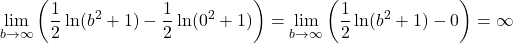 \[\lim_{b \to \infty} \left( \frac{1}{2}\ln(b^2+1) - \frac{1}{2}\ln(0^2+1) \right) = \lim_{b \to \infty} \left( \frac{1}{2}\ln(b^2+1) - 0 \right) = \infty\]
