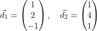 \[\vec{d}_1 = \begin{pmatrix} 1 \\ 2 \\ -1 \end{pmatrix}, \quad \vec{d}_2 = \begin{pmatrix} 1 \\ 4 \\ 1 \end{pmatrix}\]