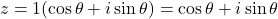 \[z = 1(\cos\theta + i\sin\theta) = \cos\theta + i\sin\theta\]