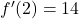 f'(2) = 14