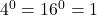 4^0 = 16^0 = 1
