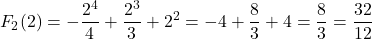 \[F_2(2) = -\frac{2^4}{4} + \frac{2^3}{3} + 2^2 = -4 + \frac{8}{3} + 4 = \frac{8}{3} = \frac{32}{12}\]