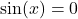 \sin(x) = 0
