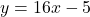 y = 16x - 5