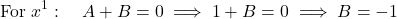 \[\text{For } x^1: \quad A + B = 0 \implies 1 + B = 0 \implies B = -1\]
