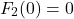 \[F_2(0) = 0\]