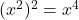 (x^2)^2 = x^4