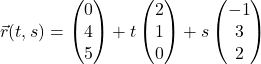 \vec{r}(t, s) = \begin{pmatrix} 0 \\ 4 \\ 5 \end{pmatrix} + t\begin{pmatrix} 2 \\ 1 \\ 0 \end{pmatrix} + s\begin{pmatrix} -1 \\ 3 \\ 2 \end{pmatrix}