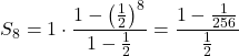 \[S_8 = 1 \cdot \frac{1 - \left(\frac{1}{2}\right)^8}{1 - \frac{1}{2}} = \frac{1 - \frac{1}{256}}{\frac{1}{2}}\]