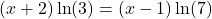 \[(x + 2)\ln(3) = (x - 1)\ln(7)\]