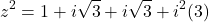 \[z^2 = 1 + i\sqrt{3} + i\sqrt{3} + i^2(3)\]