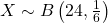 X \sim B\left(24, \frac{1}{6}\right)