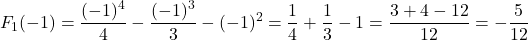 \[F_1(-1) = \frac{(-1)^4}{4} - \frac{(-1)^3}{3} - (-1)^2 = \frac{1}{4} + \frac{1}{3} - 1 = \frac{3 + 4 - 12}{12} = -\frac{5}{12}\]
