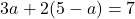 \[3a + 2(5 - a) = 7\]