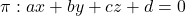 \pi: ax + by + cz + d = 0