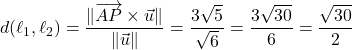 \[d(\ell_1, \ell_2) = \frac{\|\overrightarrow{AP} \times \vec{u}\|}{\|\vec{u}\|} = \frac{3\sqrt{5}}{\sqrt{6}} = \frac{3\sqrt{30}}{6} = \frac{\sqrt{30}}{2}\]