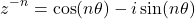 \[z^{-n} = \cos(n\theta) - i\sin(n\theta)\]