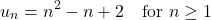 \[u_n = n^2 - n + 2 \quad \text{for } n \ge 1\]