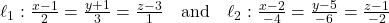 \ell_1: \frac{x - 1}{2} = \frac{y + 1}{3} = \frac{z - 3}{1} \quad \text{and} \quad \ell_2: \frac{x - 2}{-4} = \frac{y - 5}{-6} = \frac{z - 1}{-2}