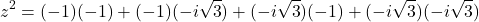 \[z^2 = (-1)(-1) + (-1)(-i\sqrt{3}) + (-i\sqrt{3})(-1) + (-i\sqrt{3})(-i\sqrt{3})\]
