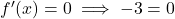 f'(x) = 0 \implies -3 = 0