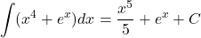 \[\int (x^4+e^x)dx=\frac{x^5}{5}+e^x+C\]