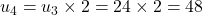 u_4 = u_3 \times 2 = 24 \times 2 = 48