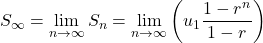 \[S_\infty = \lim_{n \to \infty} S_n = \lim_{n \to \infty} \left( u_1 \frac{1 - r^n}{1 - r} \right)\]