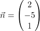 \vec{n} = \begin{pmatrix} 2 \\ -5 \\ 1 \end{pmatrix}
